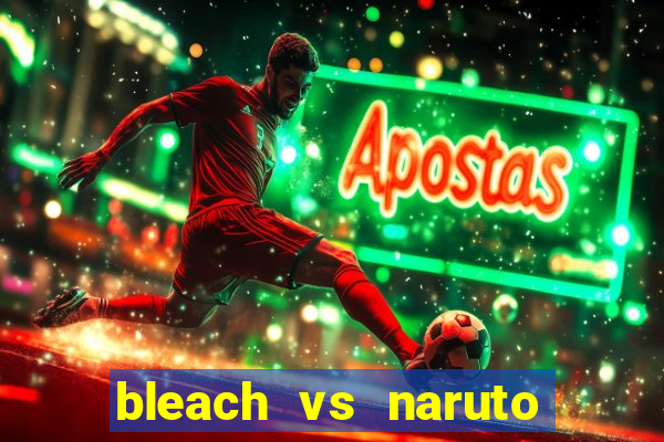 bleach vs naruto 2.6 jogos de luta